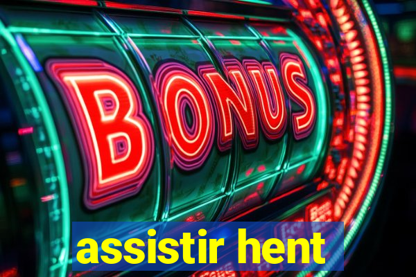 assistir hent